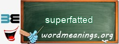 WordMeaning blackboard for superfatted